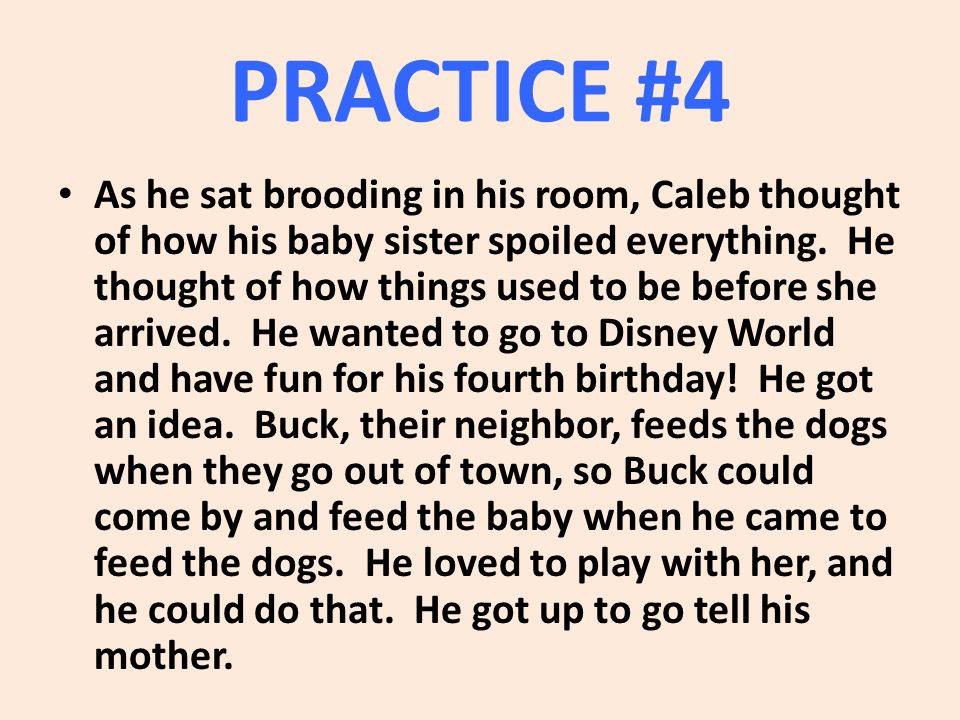 PRACTICE #4 As he sat brooding in his room, Caleb thought of how his baby sister spoiled everything.