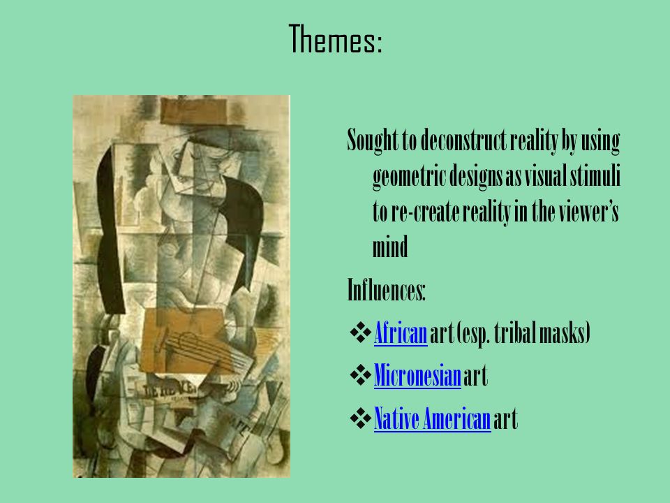 Themes: Sought to deconstruct reality by using geometric designs as visual stimuli to re-create reality in the viewer’s mind Influences:  African art (esp.