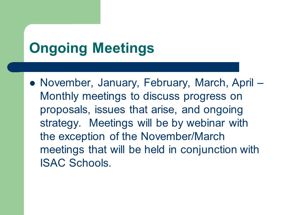 Ongoing Meetings November, January, February, March, April – Monthly meetings to discuss progress on proposals, issues that arise, and ongoing strategy.