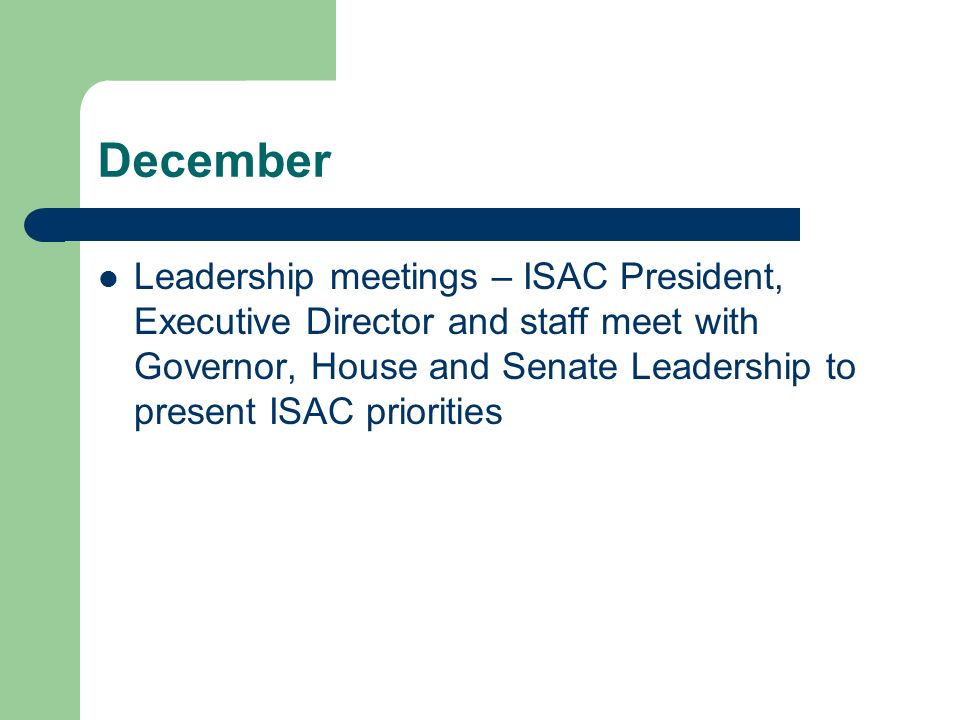 December Leadership meetings – ISAC President, Executive Director and staff meet with Governor, House and Senate Leadership to present ISAC priorities