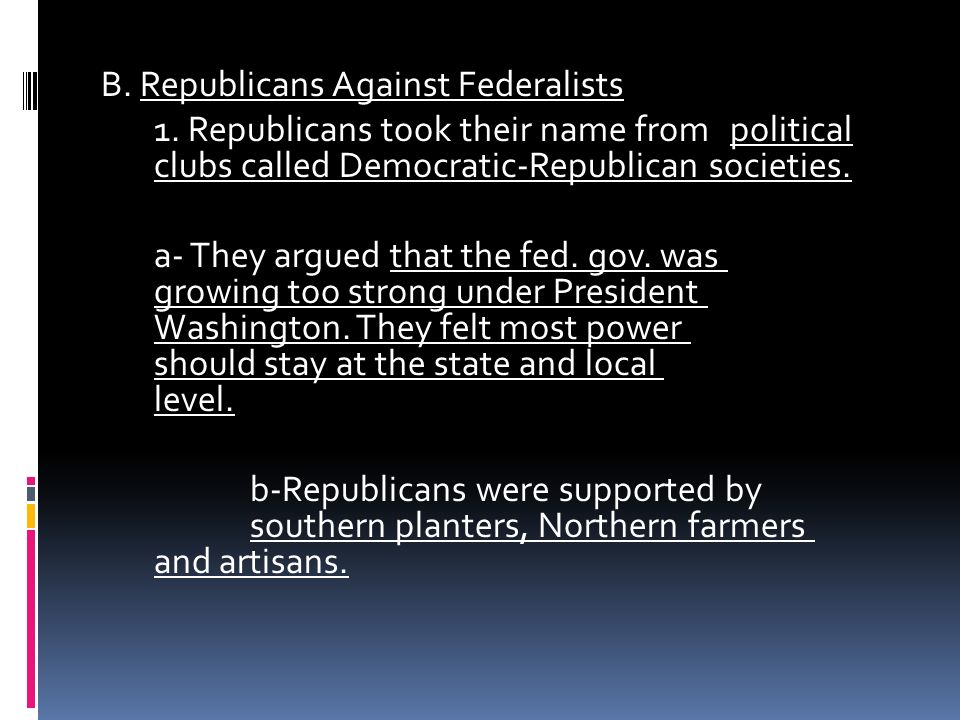 B. Republicans Against Federalists 1.