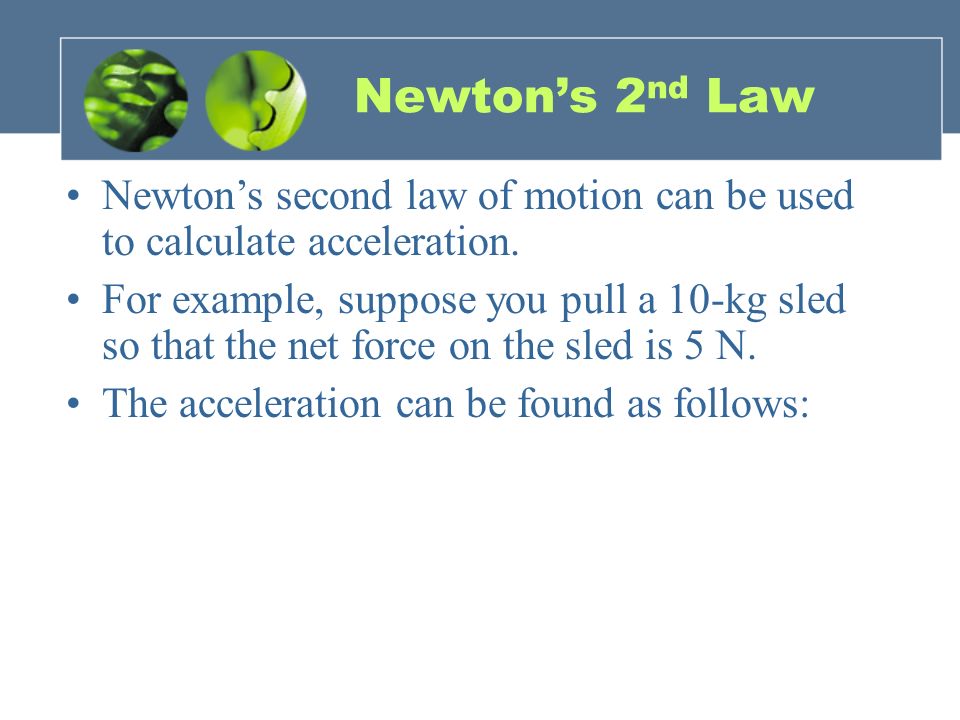 Newton’s 2 nd Law Newton’s second law of motion can be used to calculate acceleration.