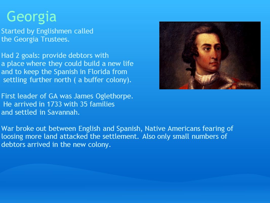 Georgia Started by Englishmen called the Georgia Trustees.