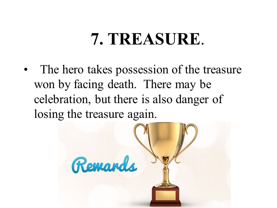 7. TREASURE. The hero takes possession of the treasure won by facing death.