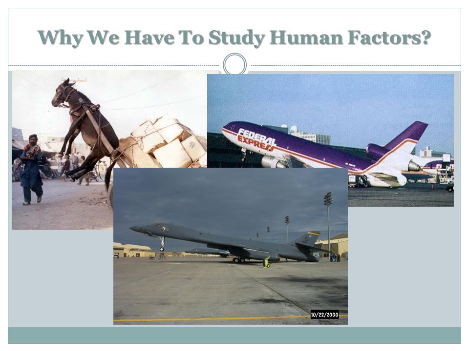Why We Have To Study Human Factors