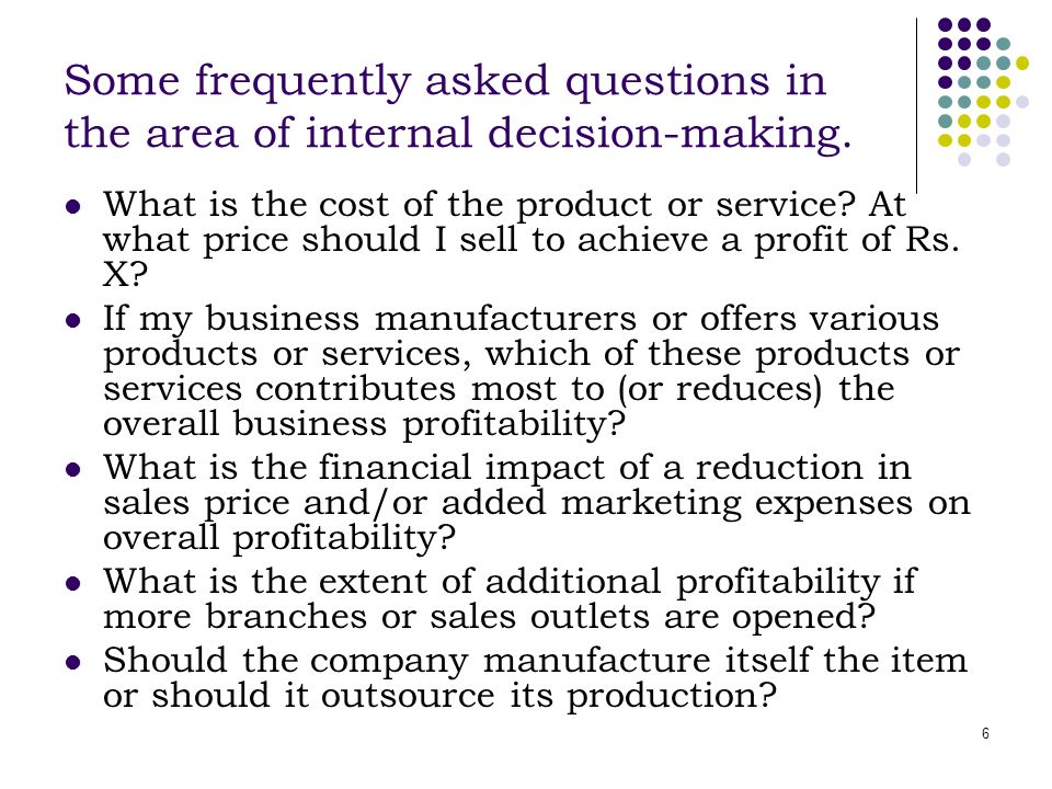 6 Some frequently asked questions in the area of internal decision-making.