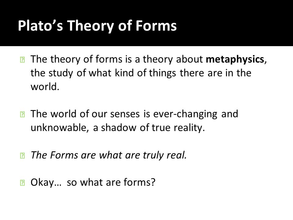 platos forms Plato's theory of forms can be easily related to the allegory of the cave, and both can be used to decipher the possibility of true human knowledge forms belong to a realm of perfect concepts everything that we experience in our lives is a part of the sensible world all elements of this sensible. platos forms Plato's theory of forms can be easily related to the allegory of the cave, and both can be used to decipher the possibility of true human knowledge forms belong to a realm of perfect concepts everything that we experience in our lives is a part of the sensible world all elements of this sensible.