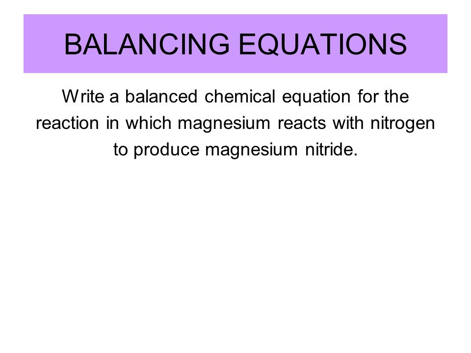chemical reactions and equations chemistry ms wack ppt download magnesium reacts with nitrogen to form magnesium nitride the chemical formula