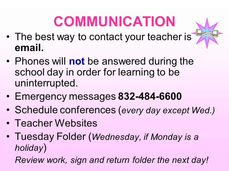 COMMUNICATION The best way to contact your teacher is  .