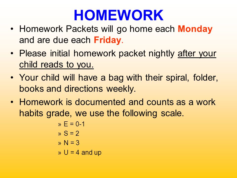 HOMEWORK Homework Packets will go home each Monday and are due each Friday.