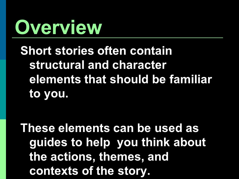 Overview Short stories often contain structural and character elements that should be familiar to you.