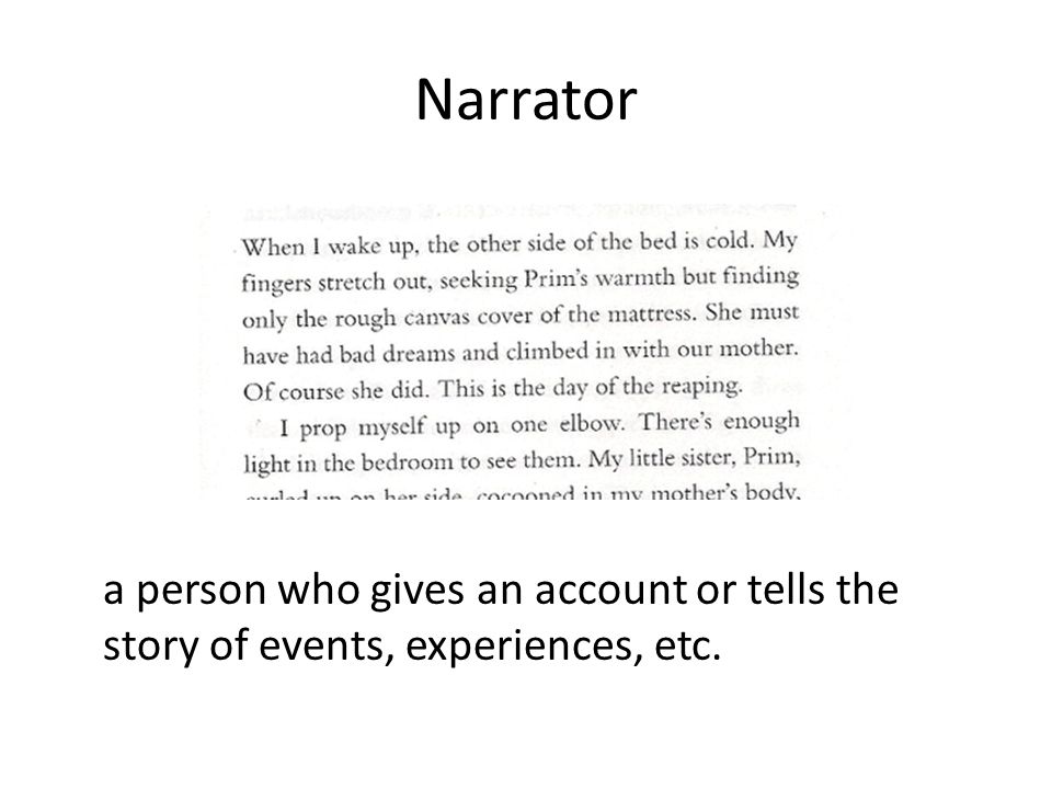 Narrator a person who gives an account or tells the story of events, experiences, etc.