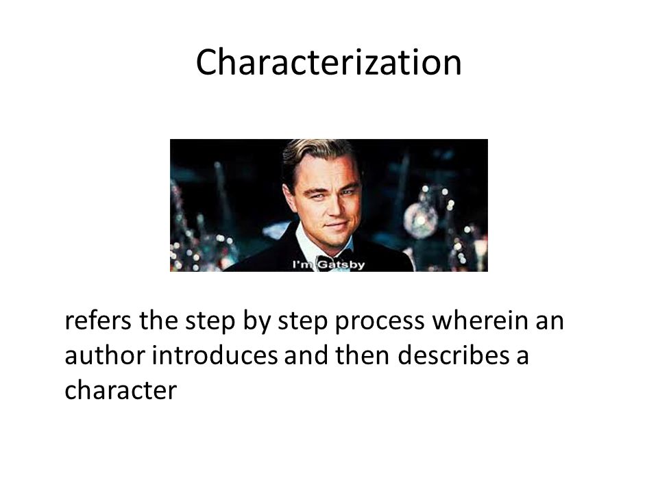 Characterization refers the step by step process wherein an author introduces and then describes a character