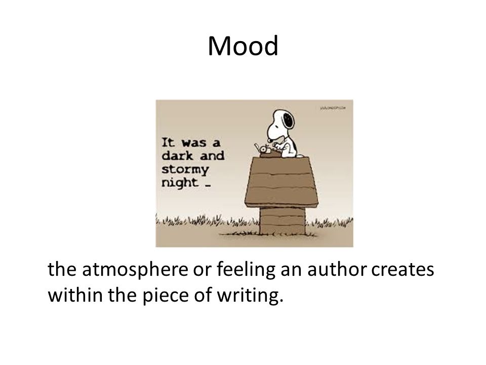 Mood the atmosphere or feeling an author creates within the piece of writing.