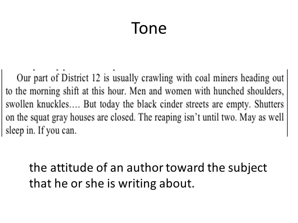 Tone the attitude of an author toward the subject that he or she is writing about.