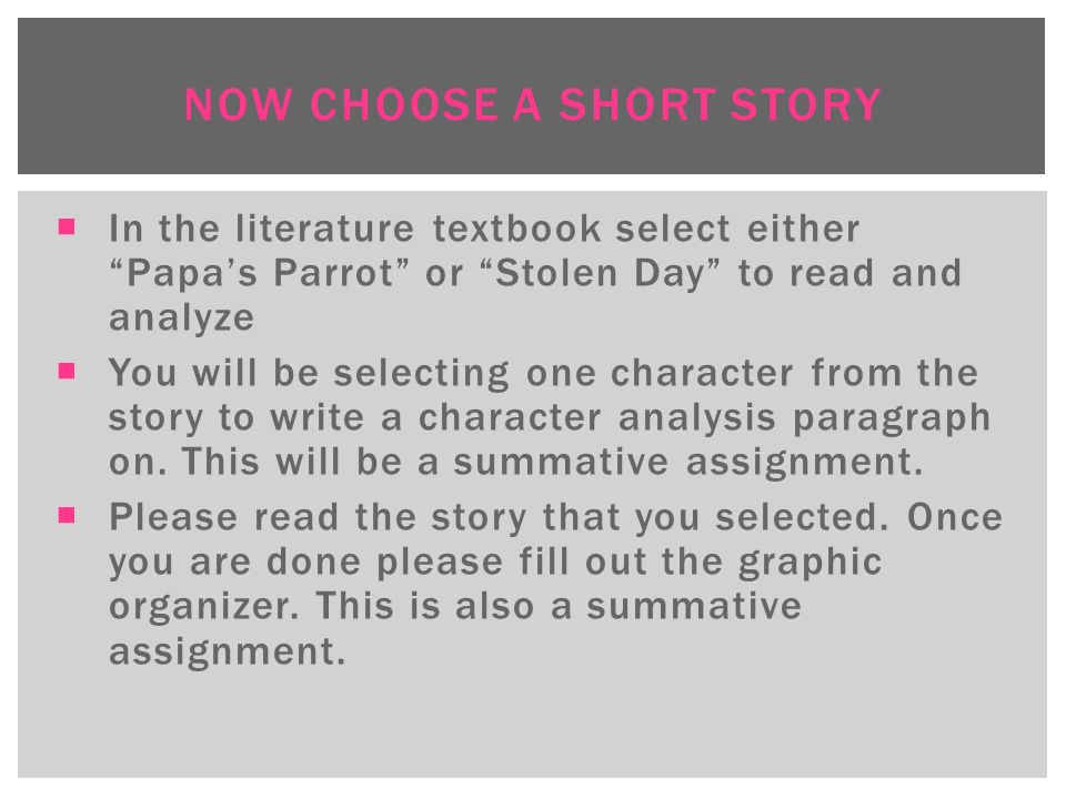  In the literature textbook select either Papa’s Parrot or Stolen Day to read and analyze  You will be selecting one character from the story to write a character analysis paragraph on.