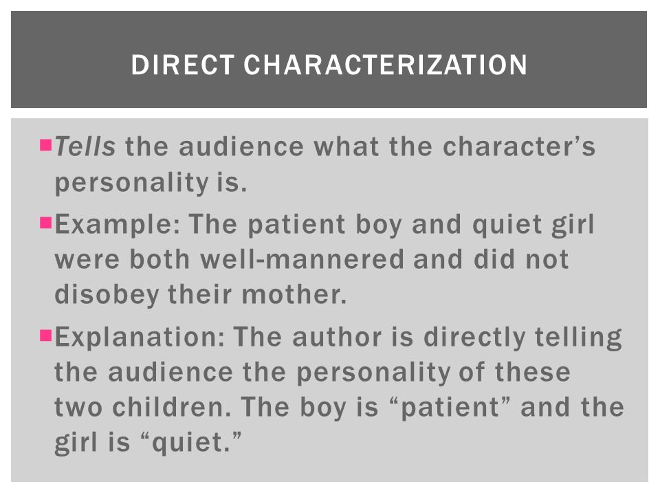  Tells the audience what the character’s personality is.