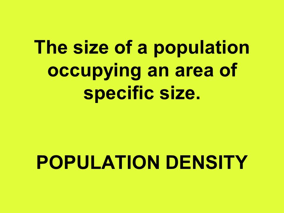 The size of a population occupying an area of specific size. POPULATION DENSITY
