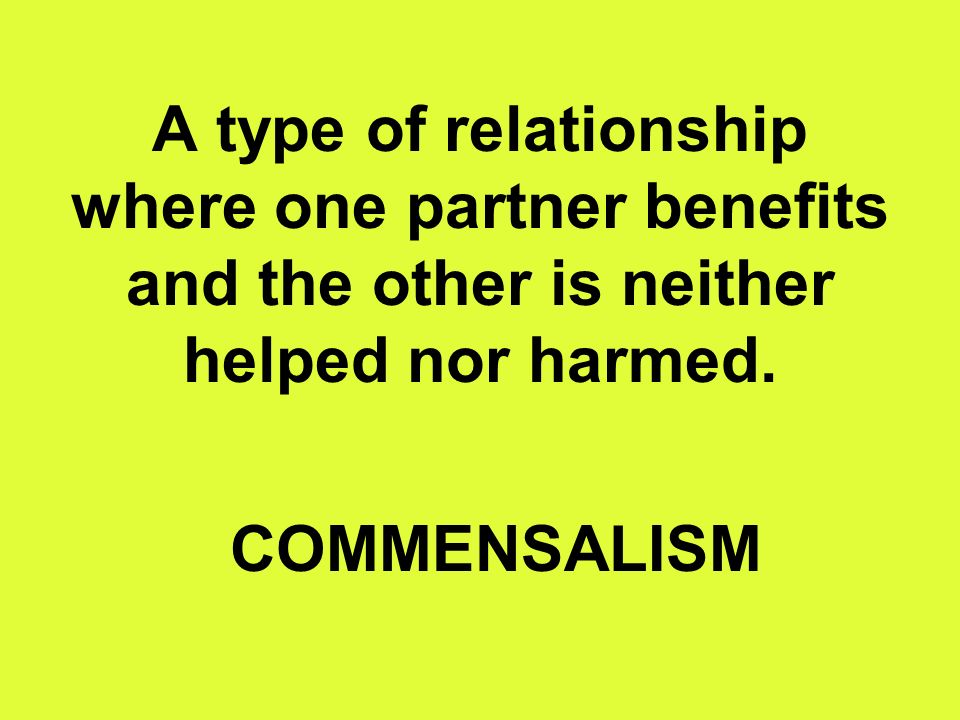 A type of relationship where one partner benefits and the other is neither helped nor harmed.