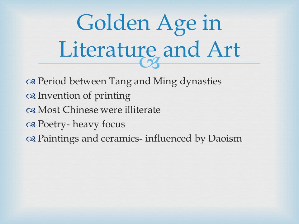   Period between Tang and Ming dynasties  Invention of printing  Most Chinese were illiterate  Poetry- heavy focus  Paintings and ceramics- influenced by Daoism Golden Age in Literature and Art