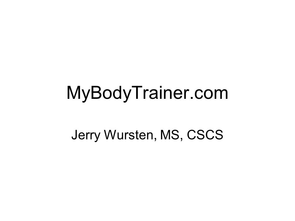 MyBodyTrainer.com Jerry Wursten, MS, CSCS