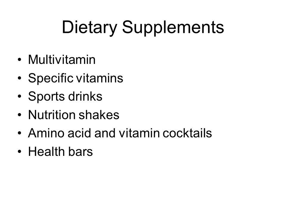 Dietary Supplements Multivitamin Specific vitamins Sports drinks Nutrition shakes Amino acid and vitamin cocktails Health bars