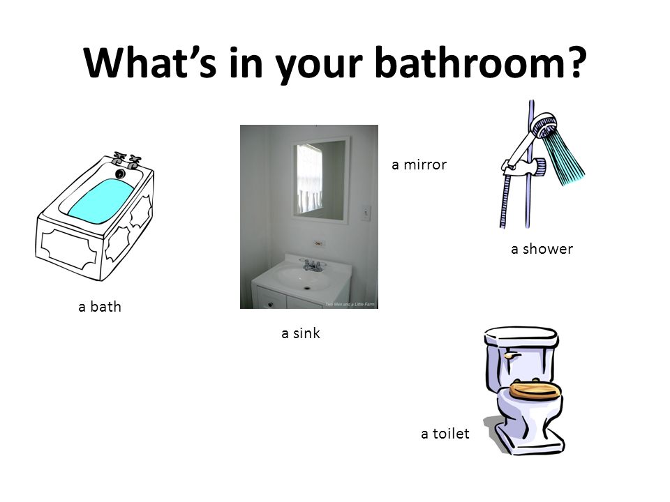 What’s in your bathroom a sink a bath a shower a toilet a mirror