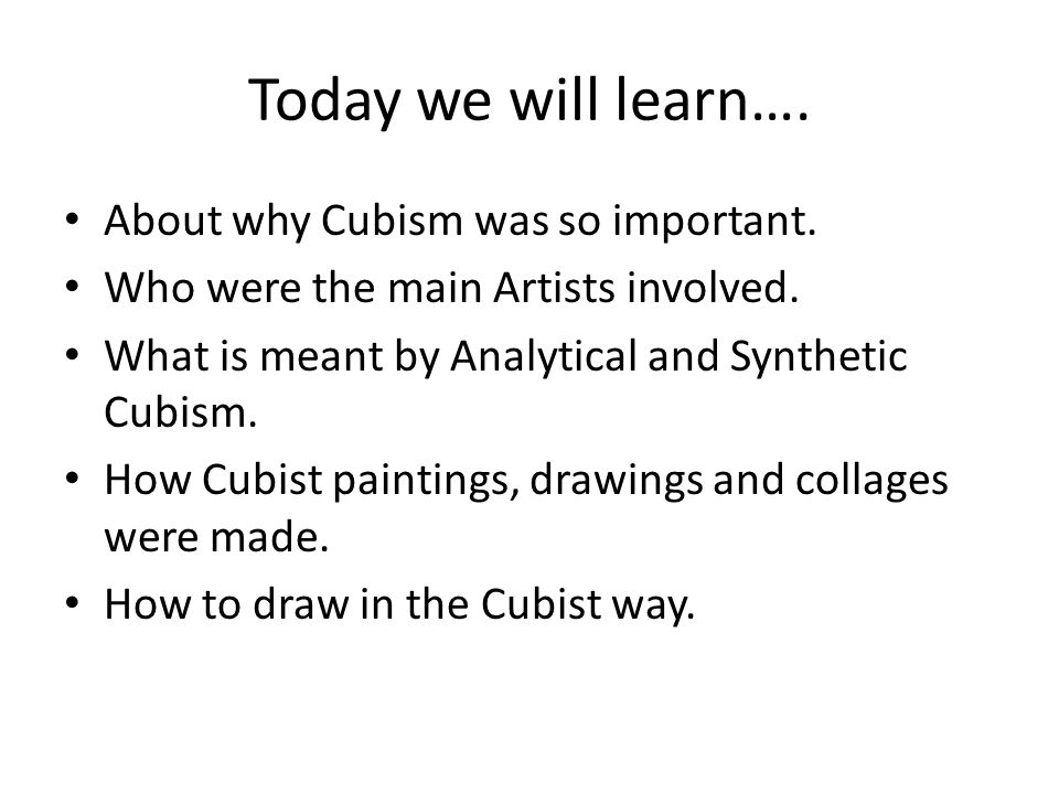 Today we will learn…. About why Cubism was so important.