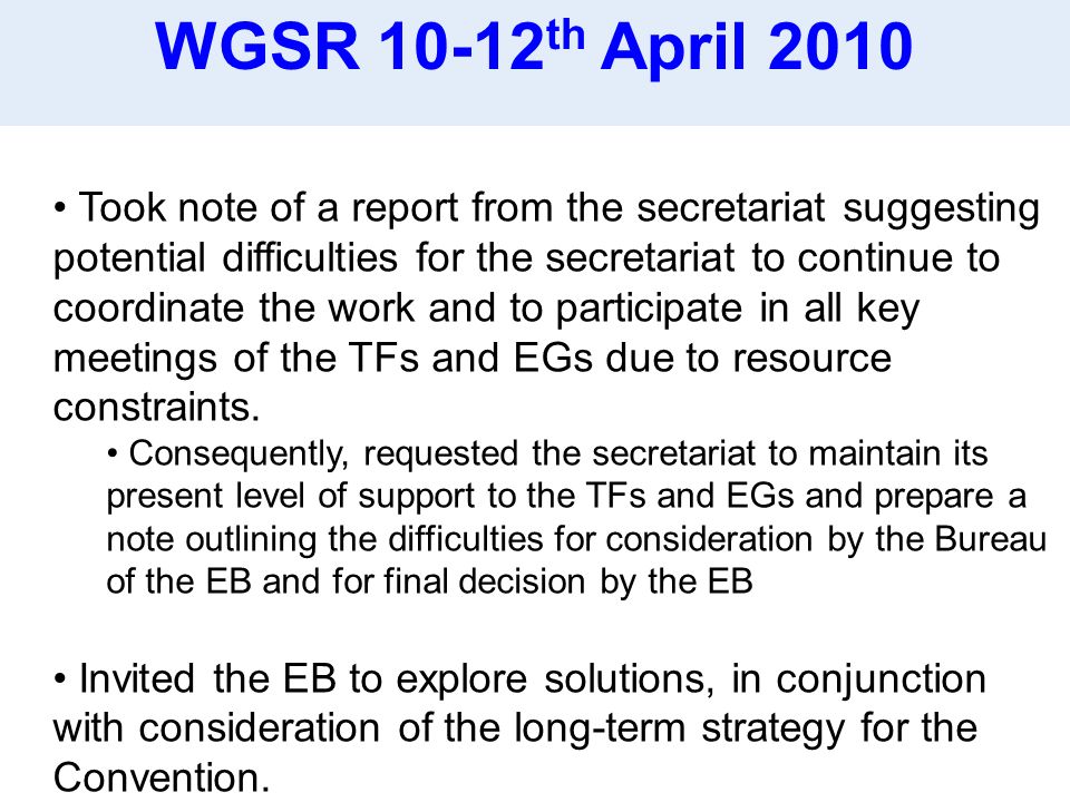 Took note of a report from the secretariat suggesting potential difficulties for the secretariat to continue to coordinate the work and to participate in all key meetings of the TFs and EGs due to resource constraints.