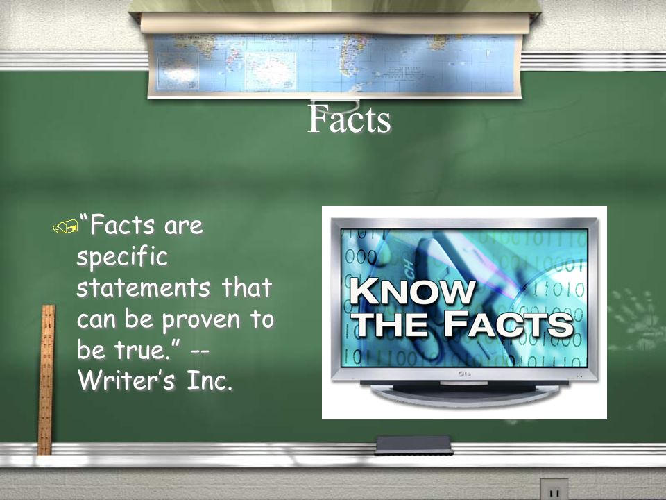 Facts / Facts are specific statements that can be proven to be true. -- Writer’s Inc.
