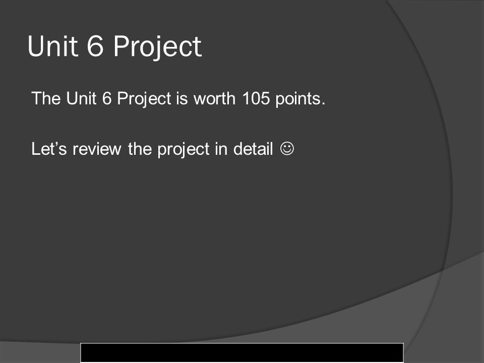 © 2004 Pearson Education Inc., publishing as Longman Publishers Unit 6 Project The Unit 6 Project is worth 105 points.