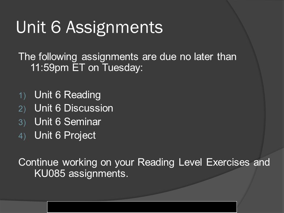 © 2004 Pearson Education Inc., publishing as Longman Publishers Unit 6 Assignments The following assignments are due no later than 11:59pm ET on Tuesday: 1) Unit 6 Reading 2) Unit 6 Discussion 3) Unit 6 Seminar 4) Unit 6 Project Continue working on your Reading Level Exercises and KU085 assignments.