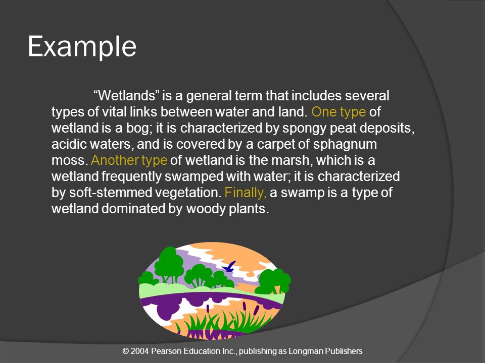 © 2004 Pearson Education Inc., publishing as Longman Publishers Example Wetlands is a general term that includes several types of vital links between water and land.