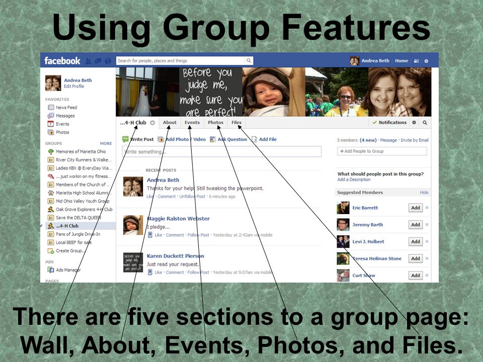 Using Group Features There are five sections to a group page: Wall, About, Events, Photos, and Files.