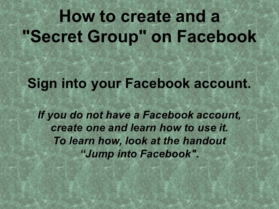 How to create and a Secret Group on Facebook Sign into your Facebook account.