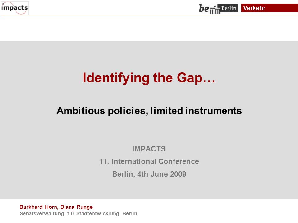 Verkehr Identifying the Gap… Ambitious policies, limited instruments IMPACTS 11.