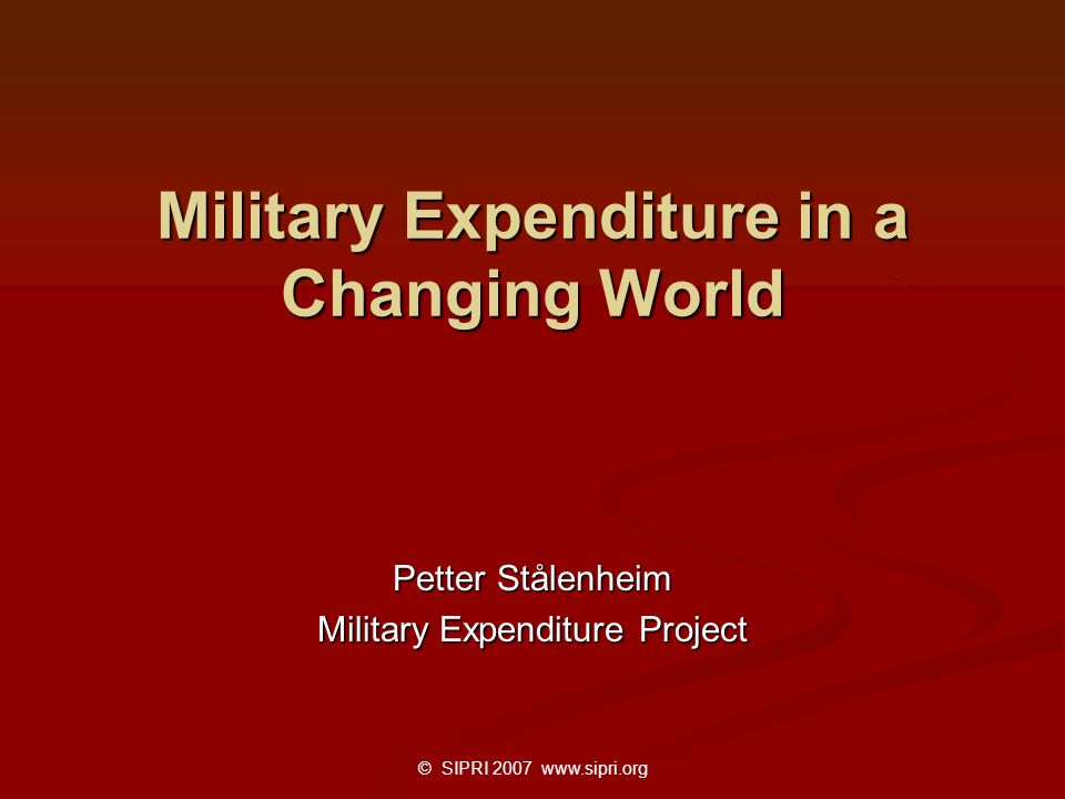 © SIPRI Military Expenditure in a Changing World Petter Stålenheim Military Expenditure Project