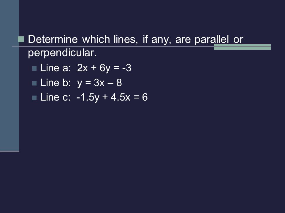 Determine which lines, if any, are parallel or perpendicular.