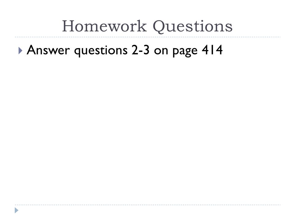 Homework Questions  Answer questions 2-3 on page 414