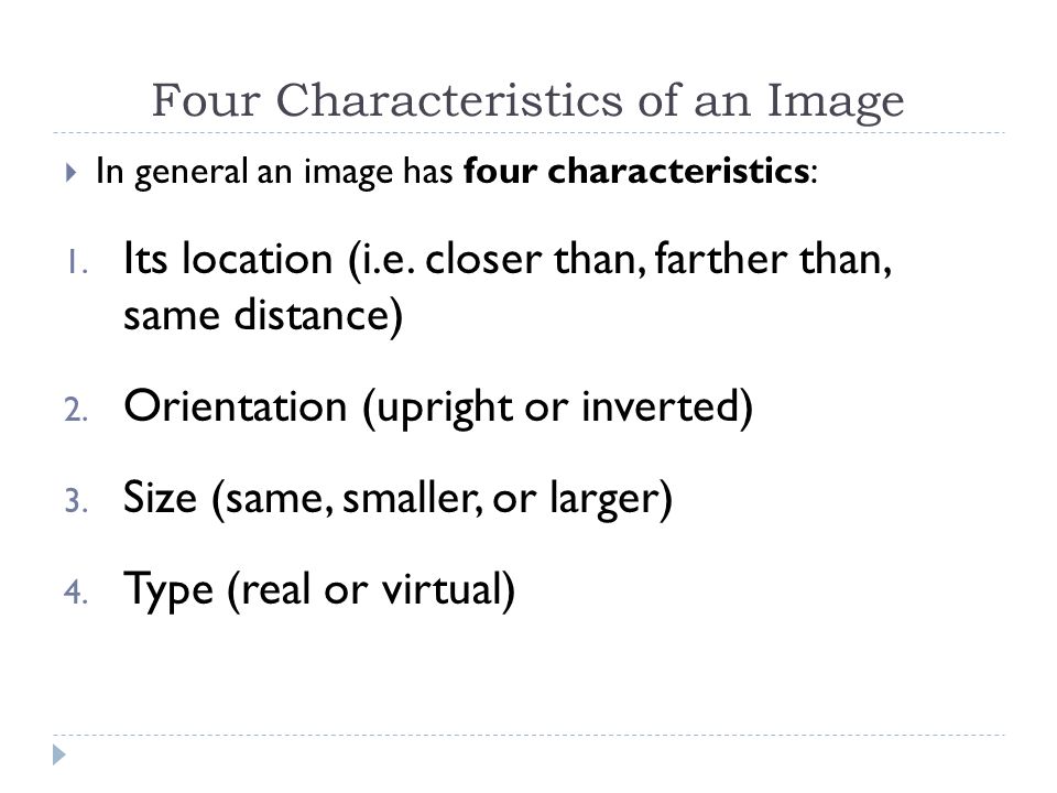 Four Characteristics of an Image  In general an image has four characteristics: 1.