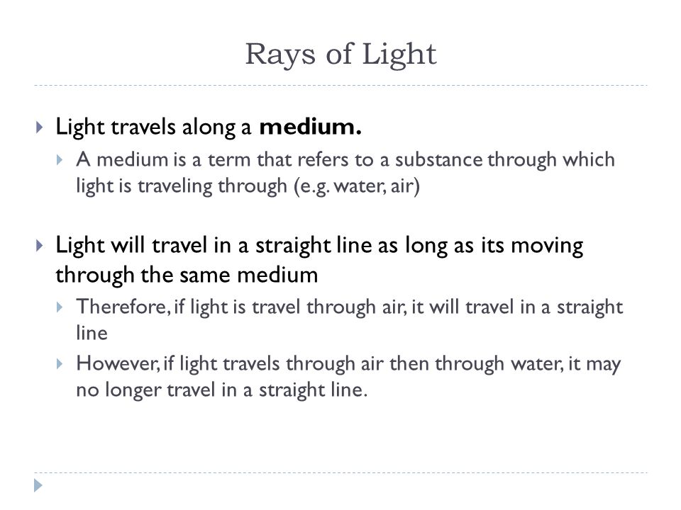 Rays of Light  Light travels along a medium.