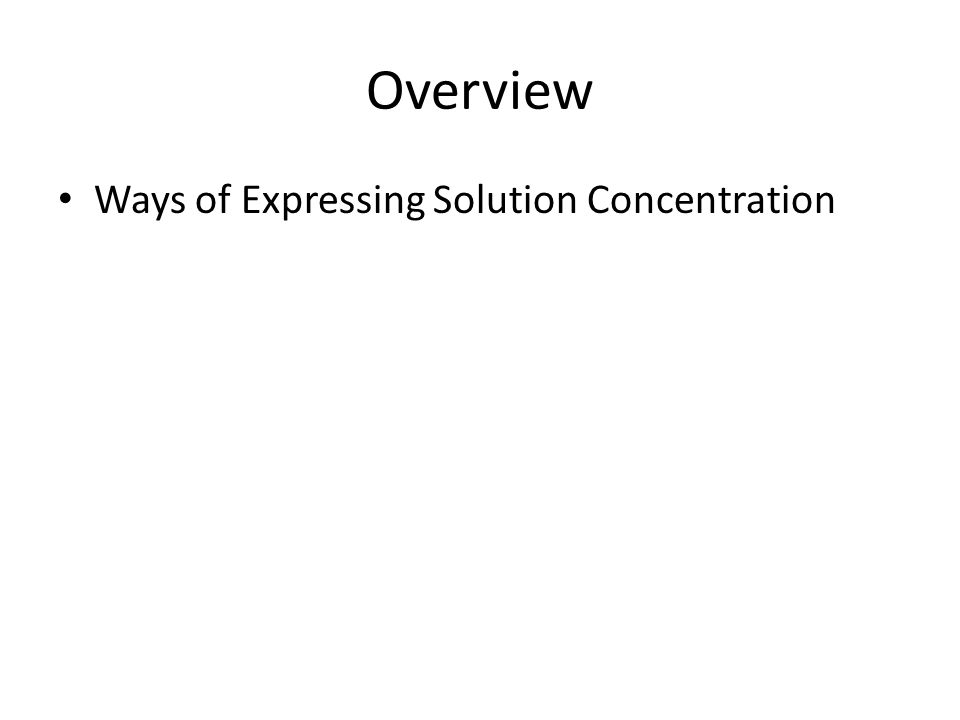 Overview Ways of Expressing Solution Concentration