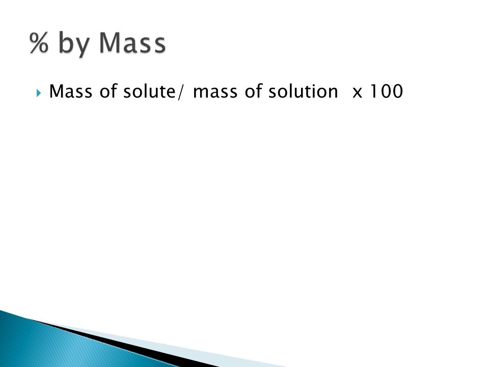  Mass of solute/ mass of solution x 100