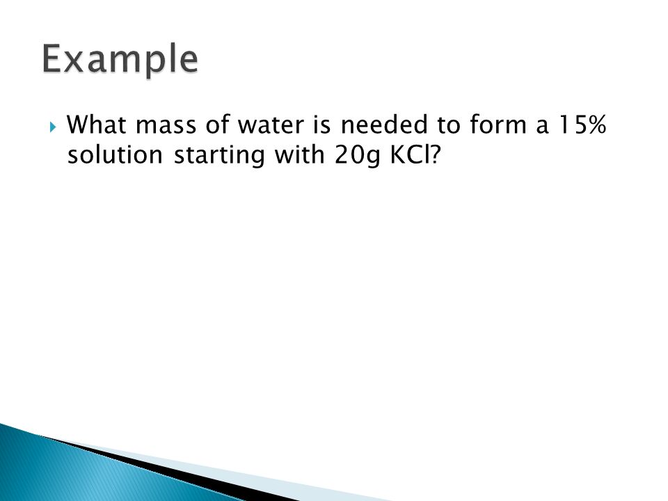 What mass of water is needed to form a 15% solution starting with 20g KCl