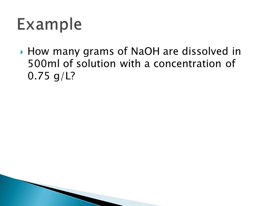 How many grams of NaOH are dissolved in 500ml of solution with a concentration of 0.75 g/L
