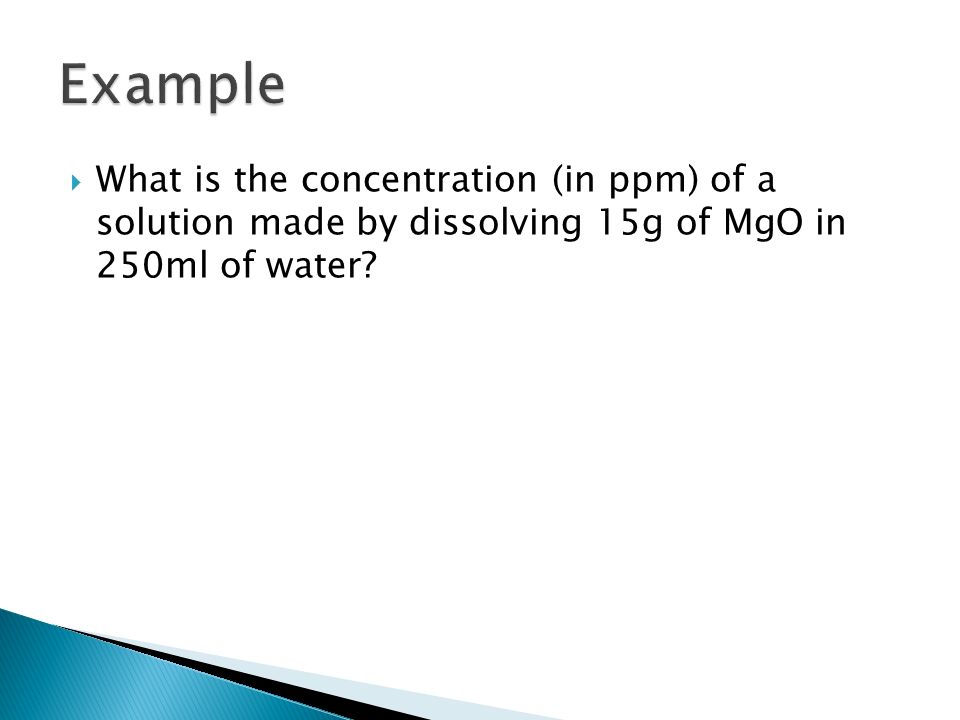  What is the concentration (in ppm) of a solution made by dissolving 15g of MgO in 250ml of water