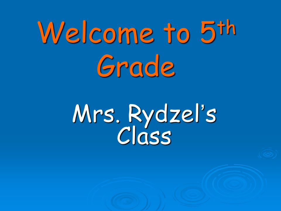 Welcome to 5 th Grade Mrs. Rydzel’s Class