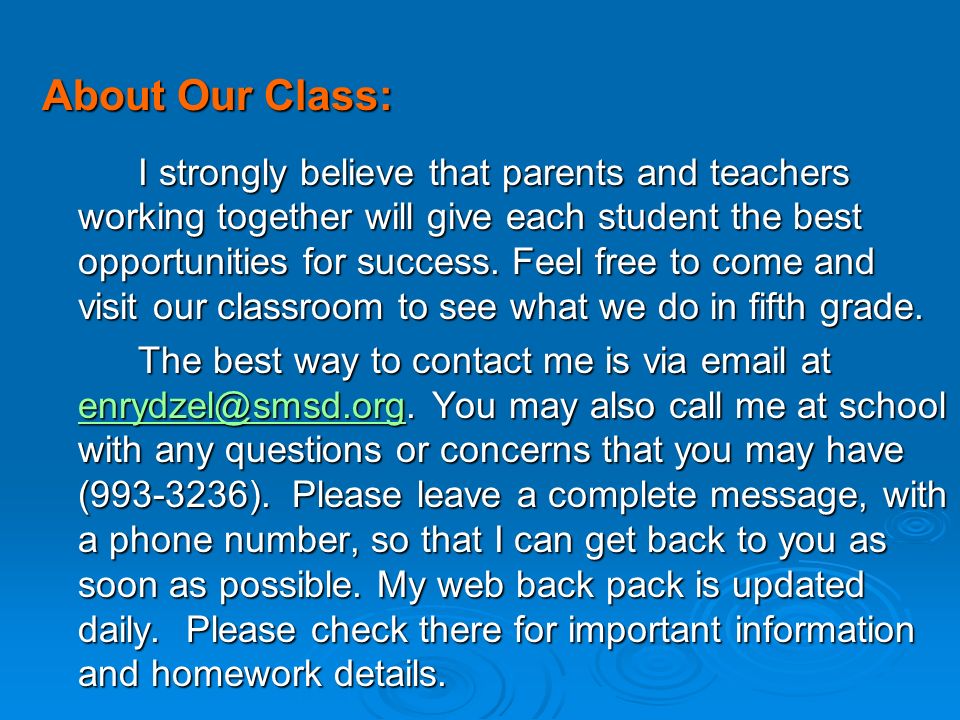 About Our Class: I strongly believe that parents and teachers working together will give each student the best opportunities for success.