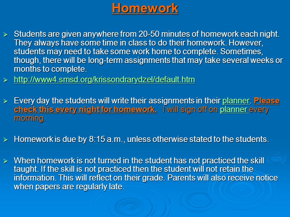 Homework  Students are given anywhere from minutes of homework each night.