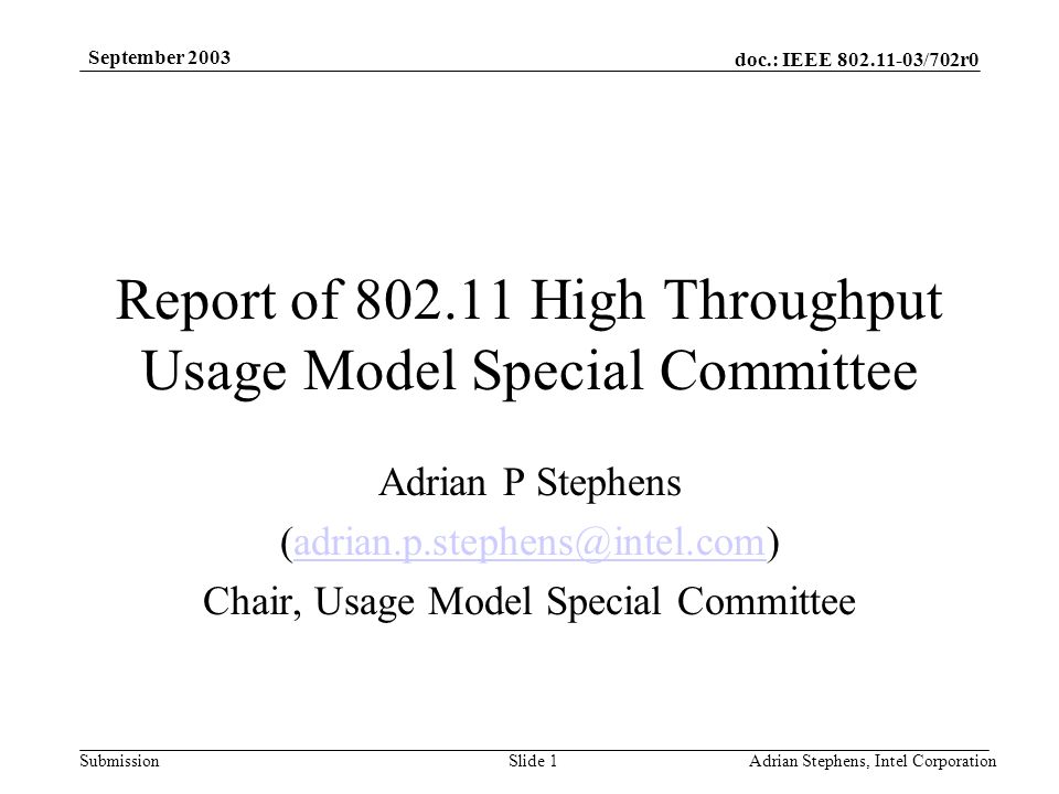 doc.: IEEE /702r0 Submission September 2003 Adrian Stephens, Intel CorporationSlide 1 Report of High Throughput Usage Model Special Committee Adrian P Stephens Chair, Usage Model Special Committee
